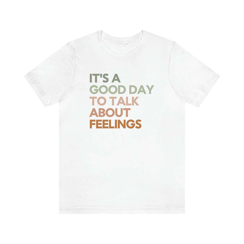 It's Good Day To Talk About Feelings T-shirt