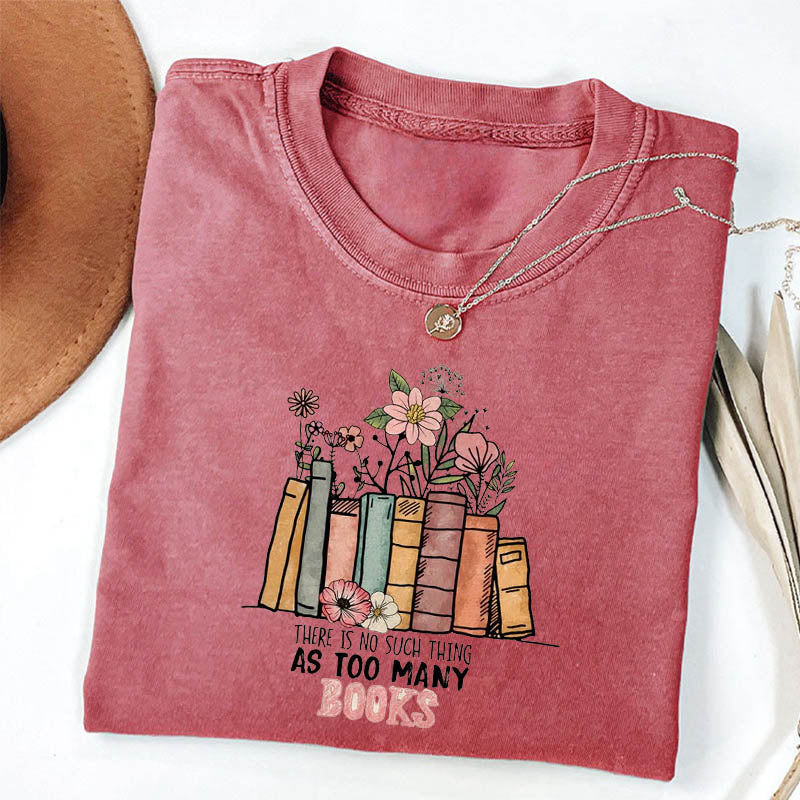 There Is No Such Thing As Too Many Books Reading T-shirt