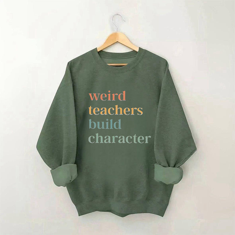 Weird Teacher Build Character Sweatshirt