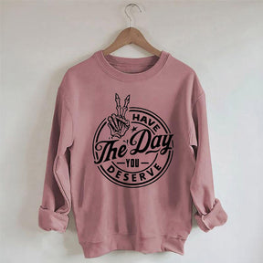 Have the Day You Deserve Trendy Skeleton Sweatshirt