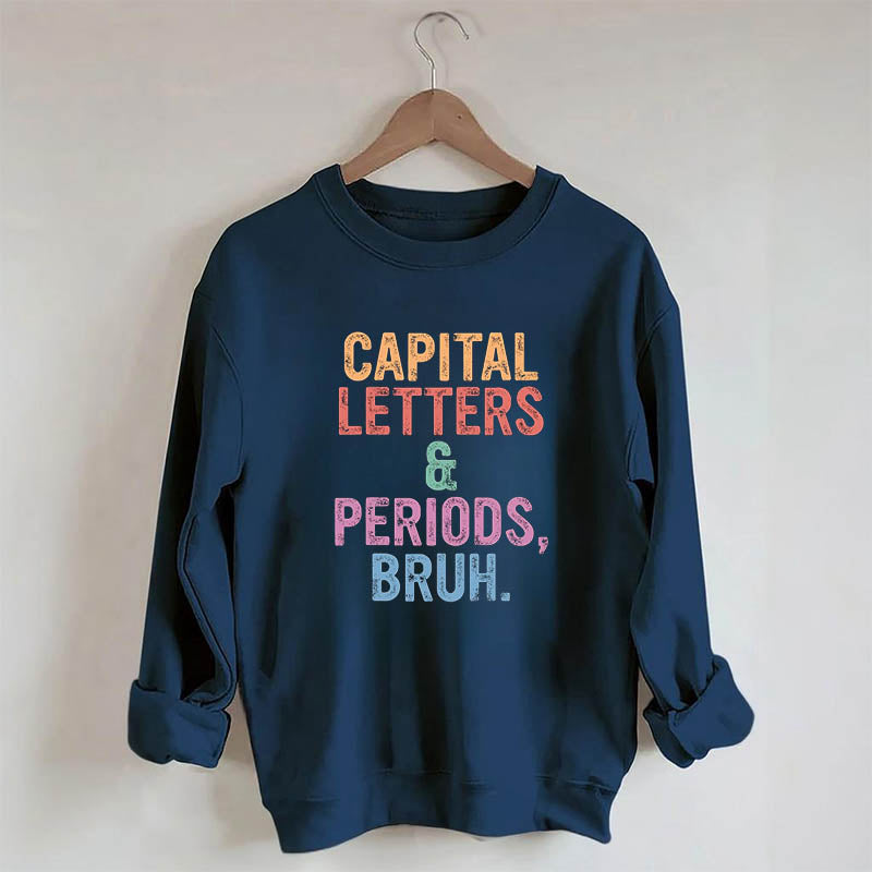 Capital Letters Periods Bruh Sweatshirt