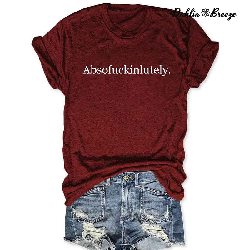 Absofukinlutely Inspirational Letter Print T-shirt