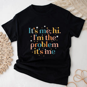 It's Me Hi I'm the Problem It's Me T-shirt