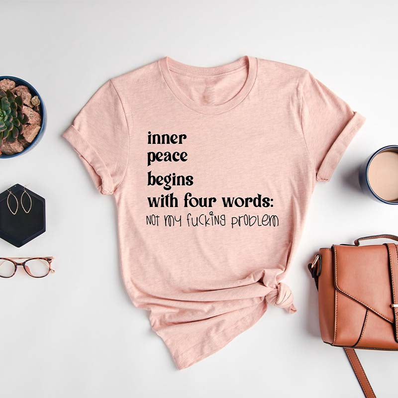 Inner Peace Begins With Four Words Funny T-shirt