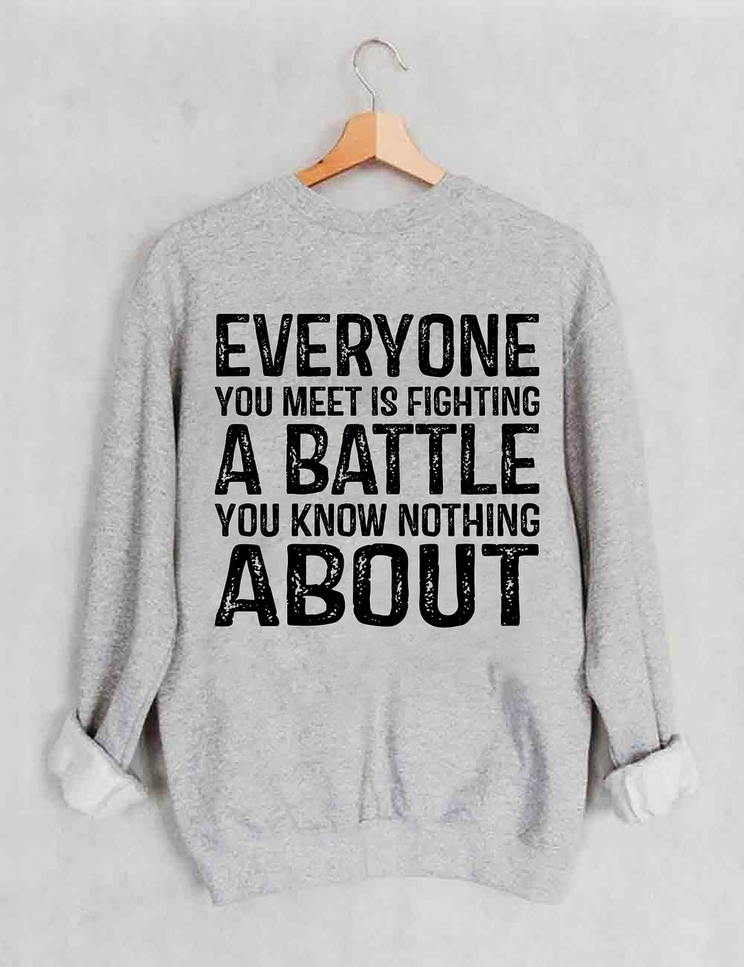 Everyone You Meet is Fighting a Battle Sweatshirt