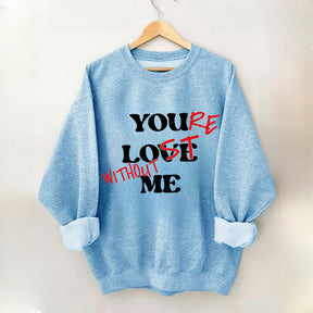 Funny You Love Me Sweatshirt