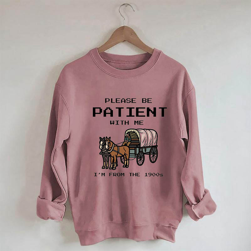 S'il vous plaît, soyez patient avec moi, je viens du sweat-shirt des années 1900