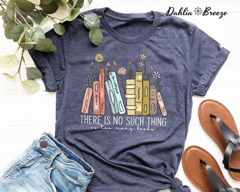 There Is No Such Thing As Too Many Books T-shirt