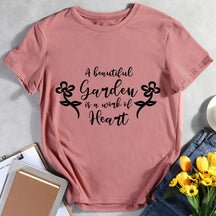 A Beautiful Garden Is A Work Of Heart T-shirt