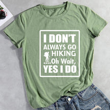 I Don't Always Go Hiking Oh Wait Yes I Do T-shirt