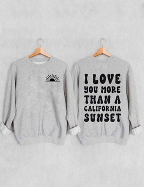 I Love You More Than A California Sunset Sweatshirt