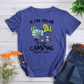 If I'm Drunk It's My Camping Friends Fault T-shirt