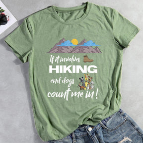 If it Involves Hiking and Dogs Count Me In Hiking T-shirt