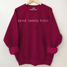 Never Enough Pickle Sweatshirt