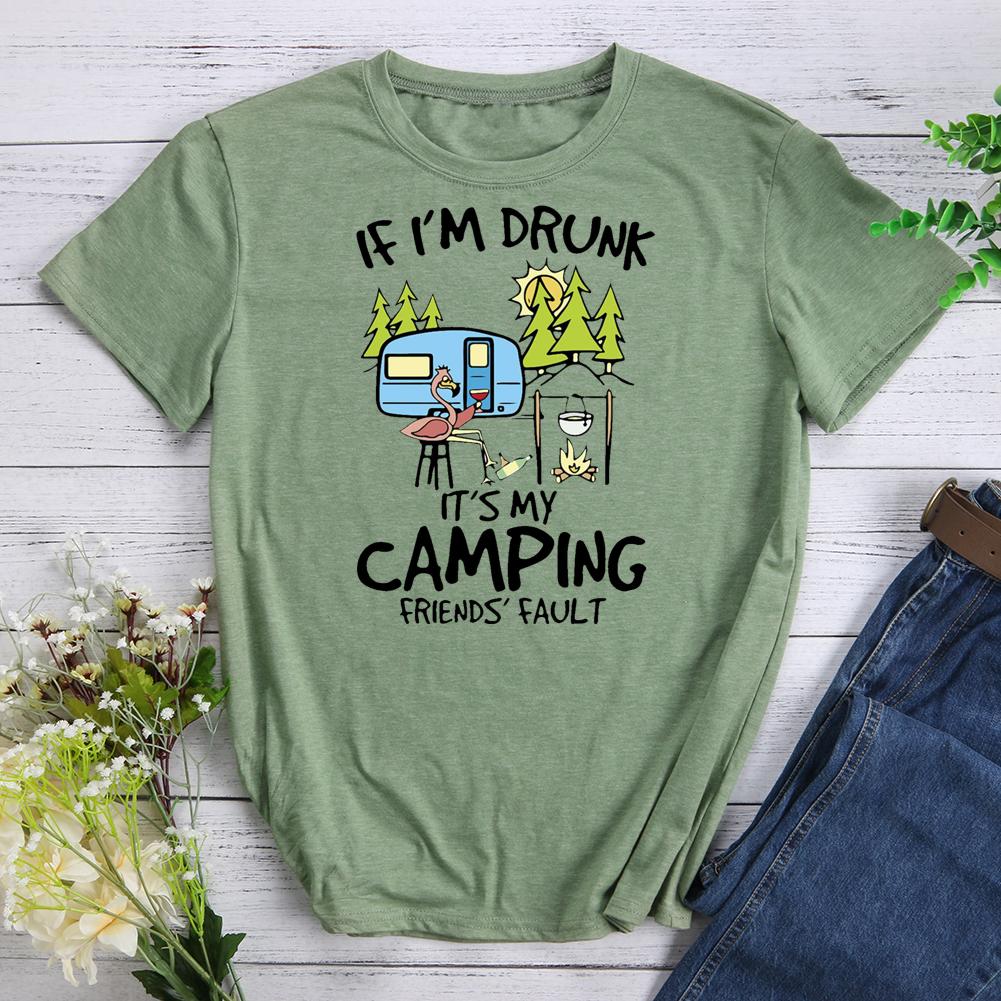 If I'm Drunk It's My Camping Friends Fault T-shirt