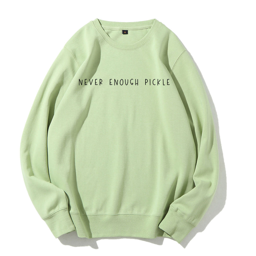 Never Enough Pickle Sweatshirt