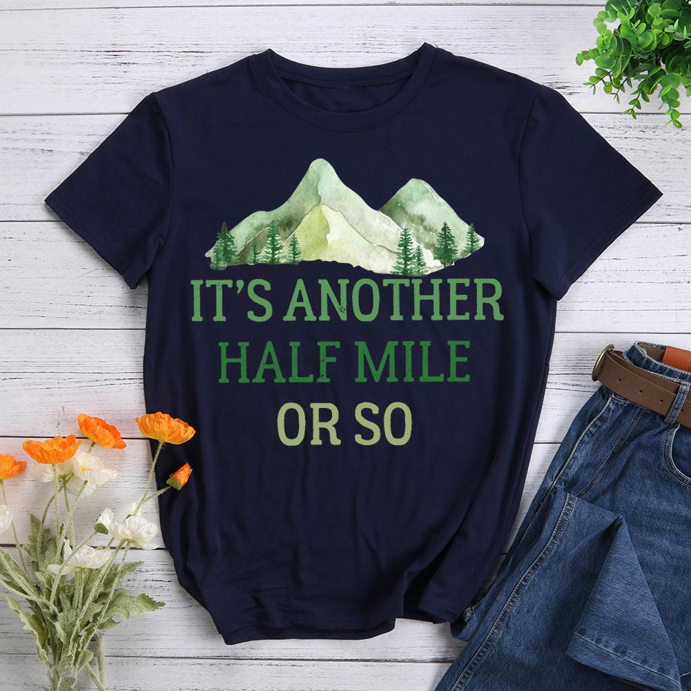 Its Another Half Mile Or So T-shirt