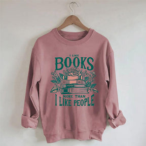 I Like Books More Than I Like People Sweatshirt