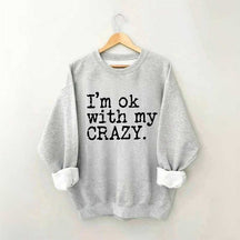 I'm OK With My Crazy Positive Sweatshirt