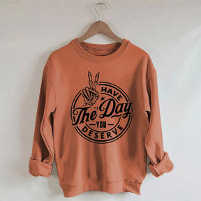 Have the Day You Deserve Trendy Skeleton Sweatshirt