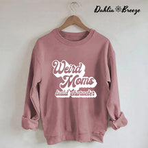 Weird Mom Builds Character Sweatshirt