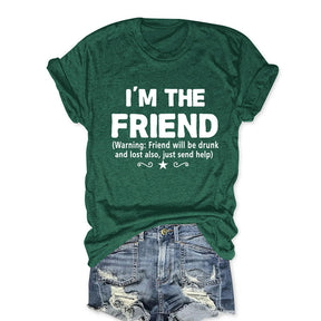 I'm The Friend Funny T-shirt