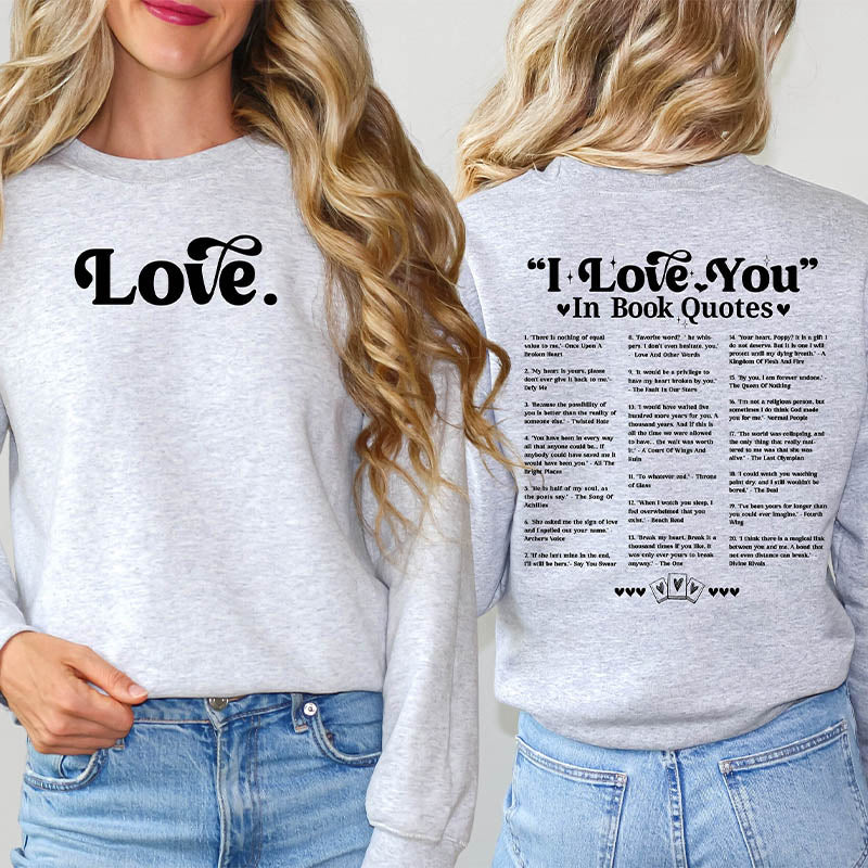 I Love You in Book Quotes Bookish Sweatshirt