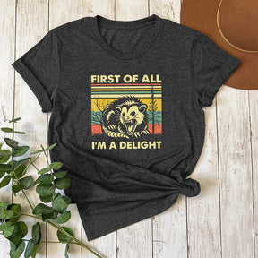 First Of All I'm A Delight Angry Opossum T-shirt