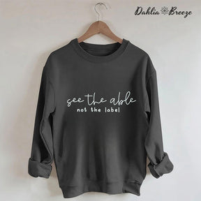 See the Able Not the Label Sweatshirt