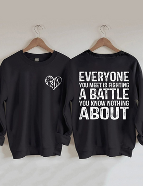 Everyone You Meet is Fighting a Battle Sweatshirt