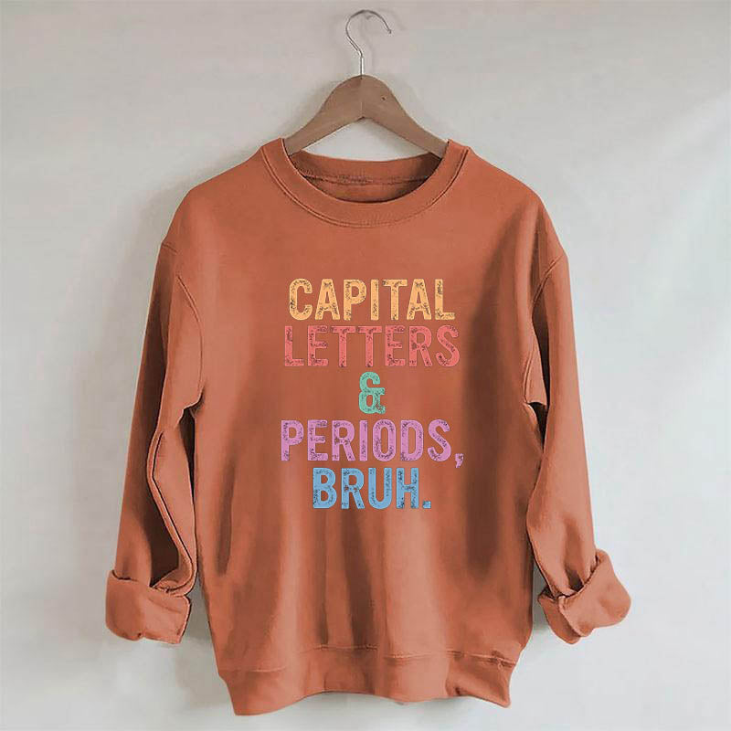 Capital Letters Periods Bruh Sweatshirt