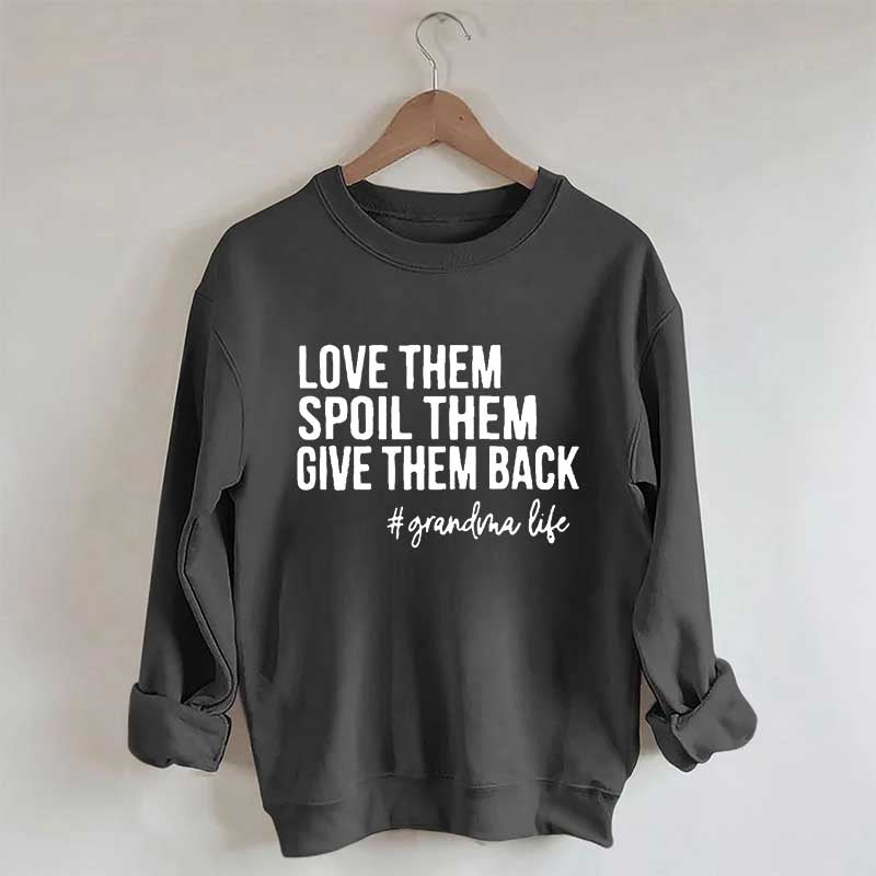 Love Them Spoil Them Give Them Back Sweatshirt