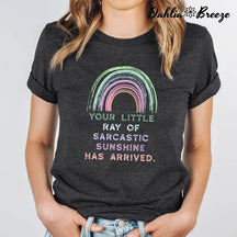 Your Little Ray Of Sarcastic Sunshine Has Arrived T-shirt