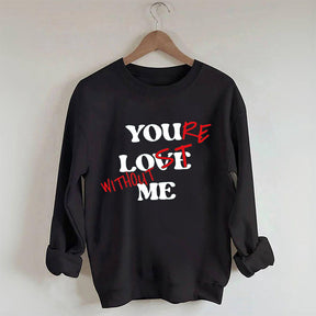 Funny You Love Me Sweatshirt