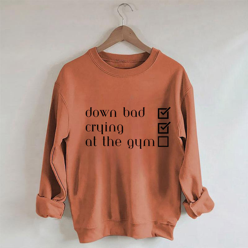 Down Bad, Crying, At the Gym Sweatshirt