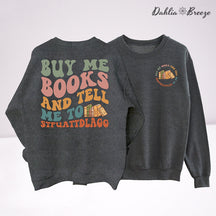 Buy Me Books And Tell Me Sweatshirt