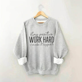 Restez positif, travaillez dur pour que cela se produise Sweat-shirt