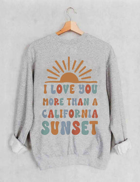 I Love You More Than A California Sunset Back Graphic Sweatshirt