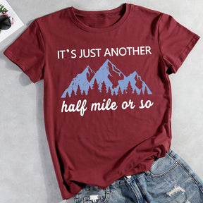 It's Just Another Half Mile Or So Hiking T-shirt