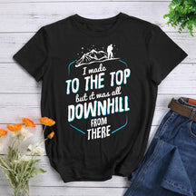 Made It To The Top All Downhill From There Hiking T-shirt