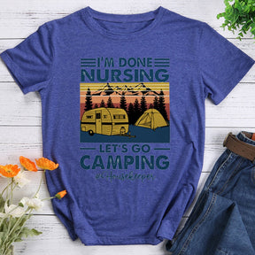 I'm Done Nursing Let's Go Camping T-shirt