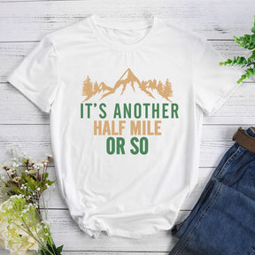 It's Another Half Mile Or So Hiking T-shirt