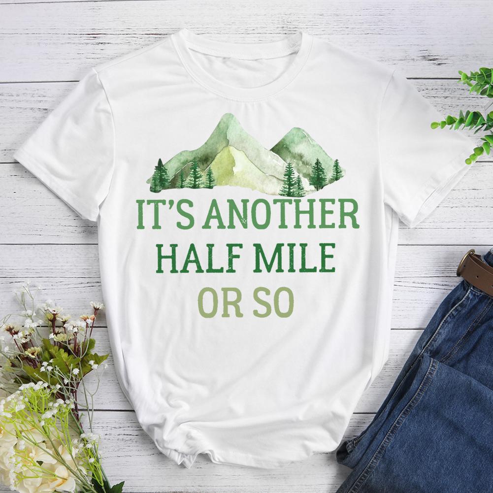 Its Another Half Mile Or So T-shirt