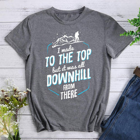 Made It To The Top All Downhill From There Hiking T-shirt