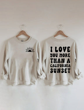 I Love You More Than A California Sunset Sweatshirt