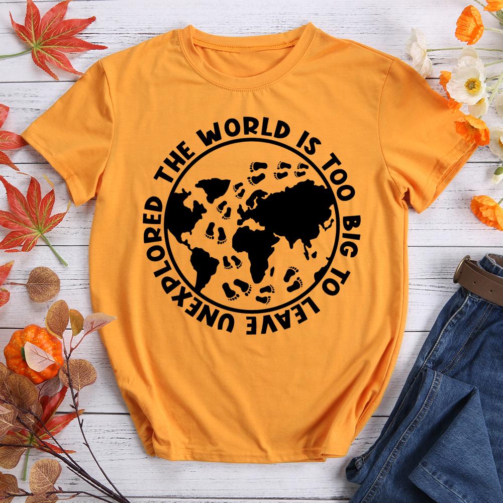 The World Is Too Big To Leave Unexplored Hiking T-shirt