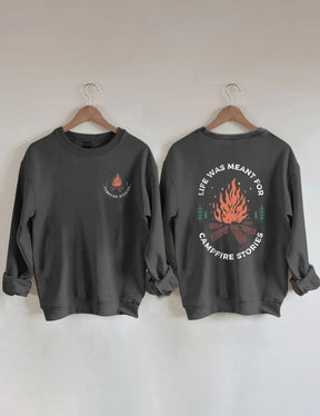 Life Was Meant For Campfire Stories Sweatshirt