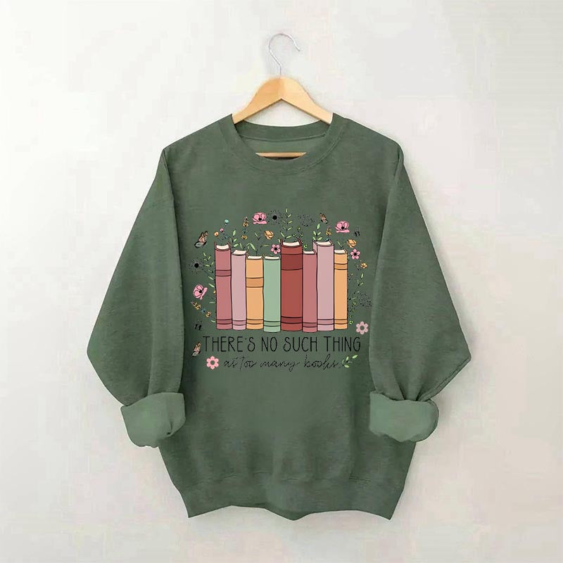 No Such Thing As Too Many Books Sweatshirt