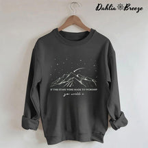 If The Stars Were Made To Worship Sweatshirt