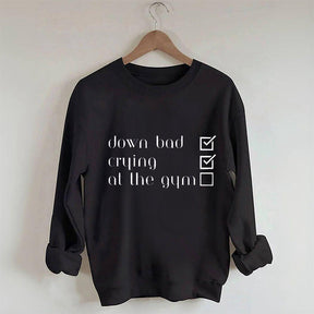 Down Bad, Pleurer, Au Gym Sweatshirt